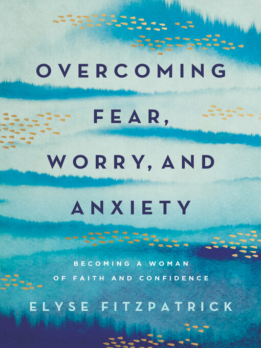 Title details for Overcoming Fear, Worry, and Anxiety by Elyse Fitzpatrick - Available